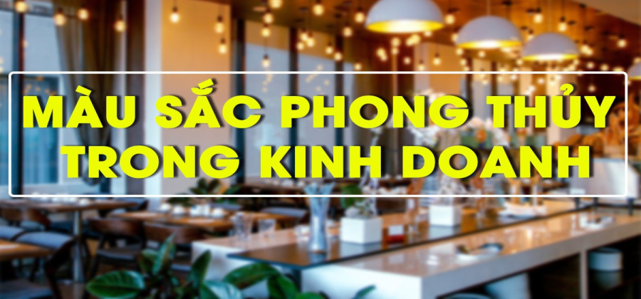 Cách Chọn Màu Sắc Theo Mệnh Trong Kinh Doanh, Buôn Bán