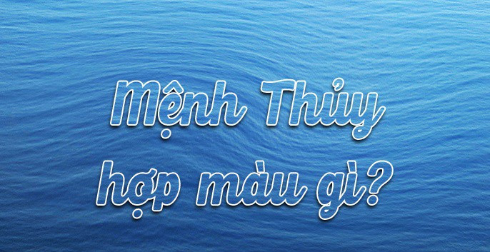Màu Phong Thuỷ Mệnh Thuỷ Nên Dùng Tốt Nhất Giúp May Mắn