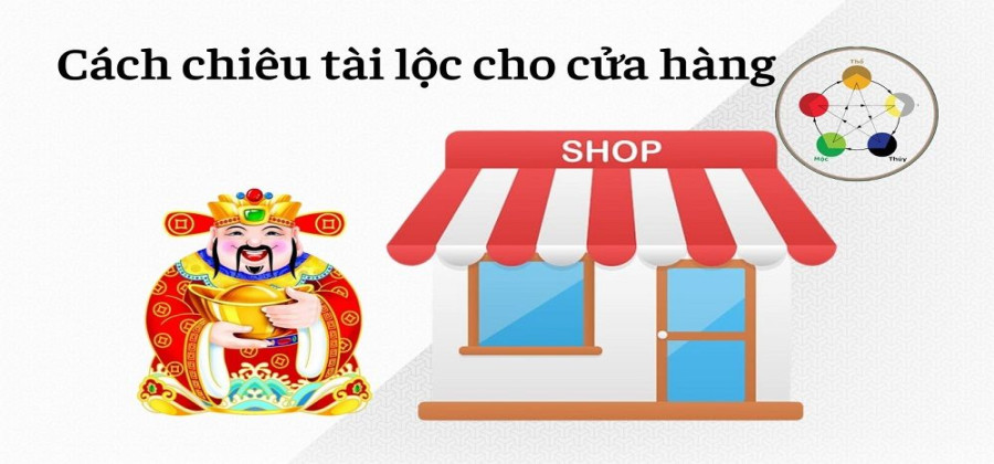 Bí Quyết Phong Thủy Trong Cửa Hàng Thu Hút Tài Lộc May Mắn