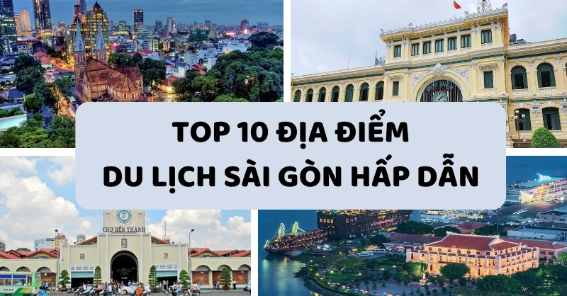 Top Những Địa Điểm Du Lịch Thành Phố Hồ Chí Minh Nên Đến